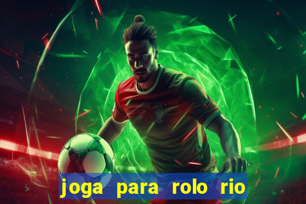 joga para rolo rio das pedras